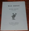 . Max Ernst. Oeuvre sculpté. 1913-1961