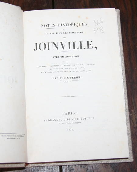 FERIEL (Jules). Notes historiques sur la ville et les seigneurs de Joinville. Avec un appendice contenant les pi&egrave;ces relatives &agrave; l'ouverture et &agrave; la violation des tombeaux des ducs de Guise, &agrave; l'enterrement de Claude de Lorraine, etc.