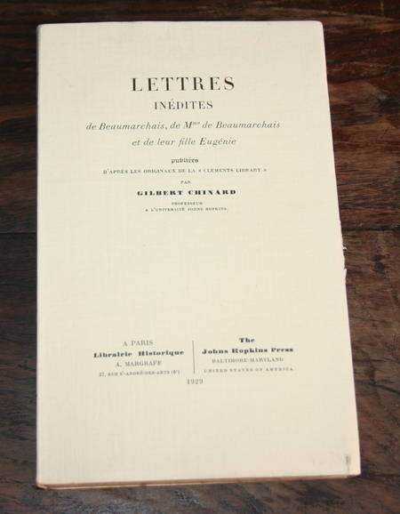 CHINARD (Gilbert). Lettres inédites de Beaumarchais, de Mme de Beaumarchais et de leur fille Eugénie, publiées d'aprés les originaux de la Clements Library