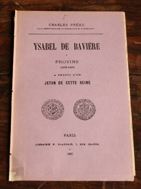 PREAU (Charles). Ysabel de Bavi&egrave;re &agrave; Provins (1418-1419). A propos d'un jeton de cette reine. Photo 0.