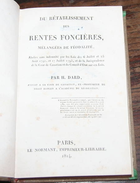 DARD (H.). Du r&eacute;tablissement des rentes fonci&egrave;res m&eacute;lang&eacute;es de f&eacute;odalit&eacute;. Abolies sans indemnit&eacute;s par les lois des 6 juillet et 25 ao&ucirc;t 1792, et 17 juillet 1793, et de la jurisprudence de la cour de cassation et du conseil d'&eacute;tat sur ces lois