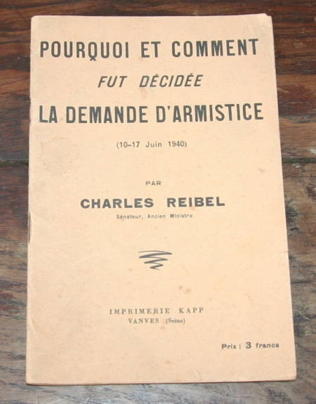 REIBEL (Charles). Pourquoi et comment fut décidée la demande d'armistice (10-17 juin 1940)
