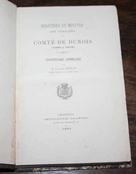 MERLET (Lucien). Registres et minutes des notaires du comt&eacute; de Dunois (1369-1676). Inventaire sommaire