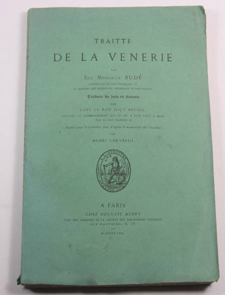BUDE. Traitt&eacute; de la v&eacute;nerie par feu Monsieur Bud&eacute;, conseiller du roy Fran&ccedil;ois Ier et maistre des requ&ecirc;tes de son hostel