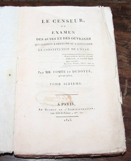 COMTE et DUNOYER. Le censeur, ou examen des actes et des ouvrages qui tendent &agrave; d&eacute;truire ou &agrave; consolider la constitution de l'&eacute;tat. Tome sixi&egrave;me.