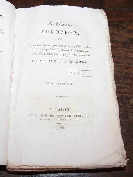 COMTE et DUNOYER. Le censeur europ&eacute;en, ou examen de diverses questions de droit public, et de divers ouvrages litt&eacute;raires et scientifiques, consid&eacute;r&eacute;s dans leurs rapports avec les progr&egrave;s de la civilisation. Tome sixi&egrave;me.