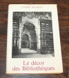 MASSON (André). Le décor des bibliothèques du Moyen-Age à la Révolution