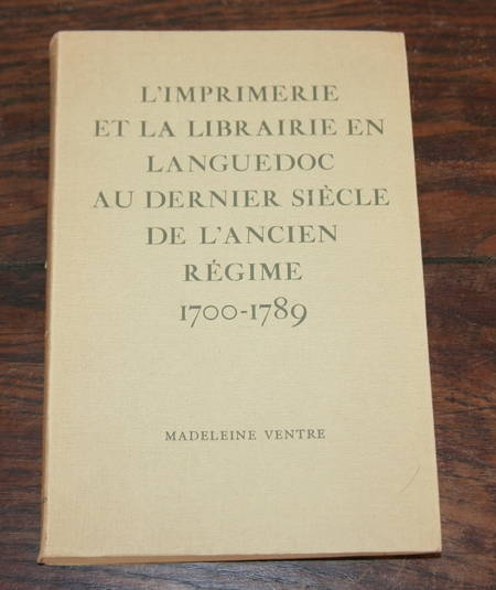 VENTRE (Madeleine). L'imprimerie et la librairie en Languedoc au dernier siècle de l'ancien régime 1700-1789