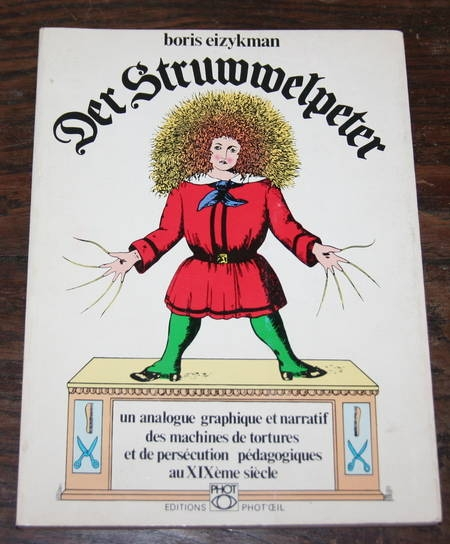 EIZYKMAN (Boris). Der Struwwelpeter. Un analogue graphique et narratif des machines de tortures et de persécution pédagogiques au XIXe siècle