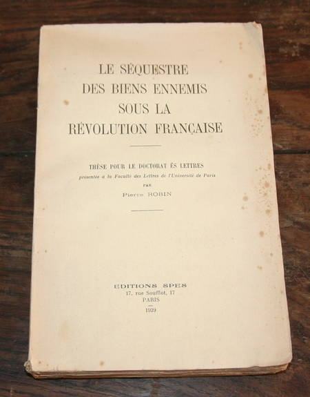 ROBIN (Pierre). Le séquestre des biens ennemis sous la révolution française