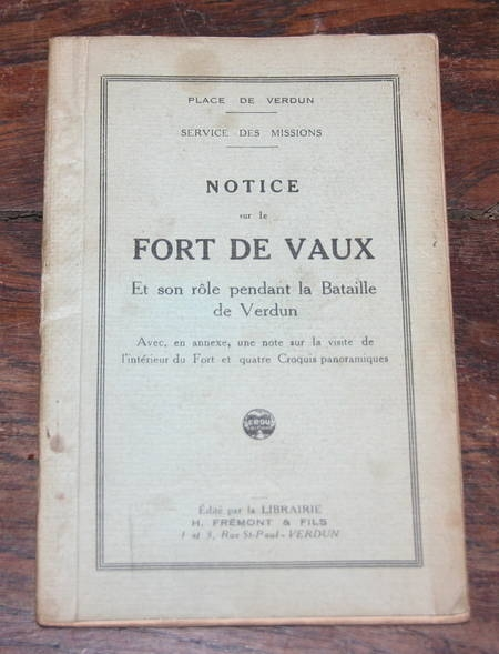 . Notice sur le fort de Vaux et son rôle pendant la bataille de Verdun. Avec en annexe, une notice sur la visite de l'intérieur du fort.