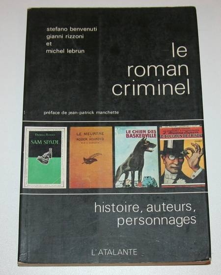BENVENUTI (Stefano), RIZZONI (Gianni) et LEBRUN (Michel). Le roman criminel. Histoire, auteurs, personnages