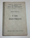 LEBLANC fils (Maurice). L'arc &eacute;lectrique