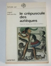 LEON-PORTILLA (Miguel). Le cr&eacute;puscule des azt&egrave;ques