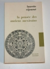 SEJOURNE (Laurette). La pens&eacute;e des anciens mexicains