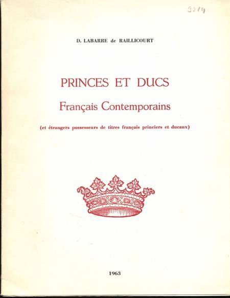 LABARRE de RAILLICOURT (D.). Princes et ducs français contemporains (et étrangers possesseurs de titres français princiers et ducaux)