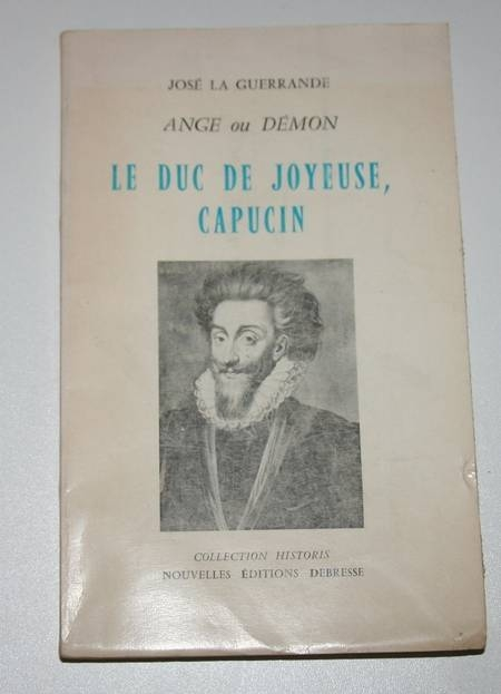 LA GUERRANDE (José). Ange ou démon. Le duc de Joyeuse, capucin.