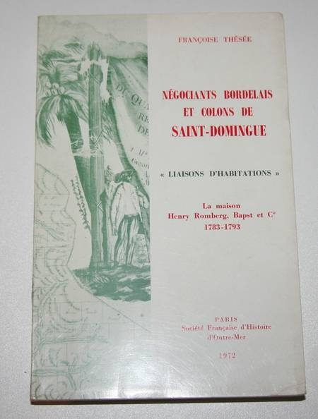 THESEE (Françoise). Négociants bordelais et colons de Saint-Dominque. Liaisons d'habitations. La maison Henry Bomberg, Bapst et Cie. 1783-1793