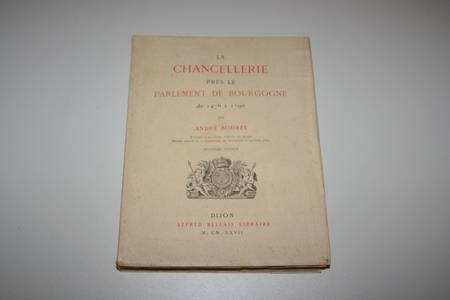 Bourr&eacute;e - La chancellerie pr&egrave;s le parlement de Bourgogne de 1476 &agrave; 1790 - 1927. Photo 1.
