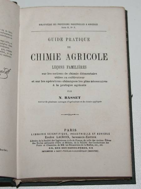BASSET (N.). Guide pratique de chimie agricole. Leçons familières sur les notions de chimie élémentaire utiles au cultivateur et sur les opérations chimiques les plus nécessaires à la pratique agricole