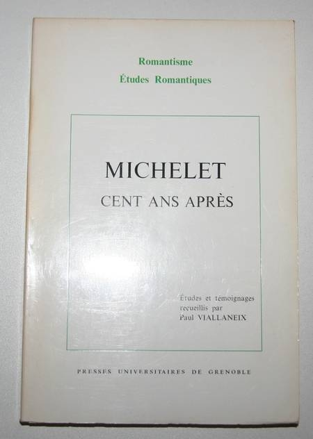 Michelet cent ans apr&egrave;s - Etudes et t&eacute;moignages recueillis par Paul Viallaneix. Photo 0.