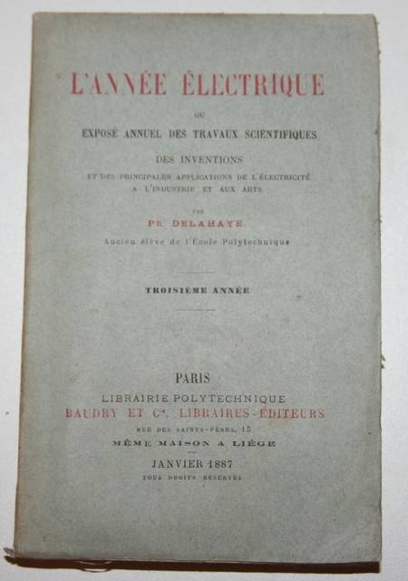 DELAHAYE (Ph.). L'année électrique ou exposé annuel des travaux scientifiques, des inventions et des principales applications de l'électricité à l'industrie et aux arts. 1887. 3e année