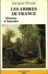BROSSE (jacques). Les arbres de France. Histoire et l&eacute;gendes