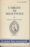 FOURNEE (Dr Jean). L'abbaye de Belle-Etoile. L'abbaye &agrave; travers les si&egrave;cles