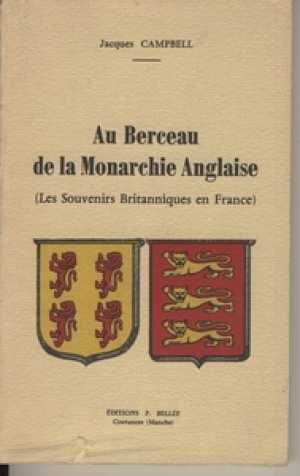 CAMPBELL (Jacques). Au berceau de la monarchie anglaise. Les souvenirs britanniques en France