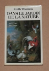 KEITH (Thomas). Dans le jardin de la nature. La mutation des sensibilit&eacute;s en Angleterre  &agrave; l'&eacute;poque moderne (1500-1800)