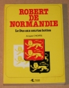 CHOFFEL (Jacques). Robert de Normandie. Le duc aux courtes bottes