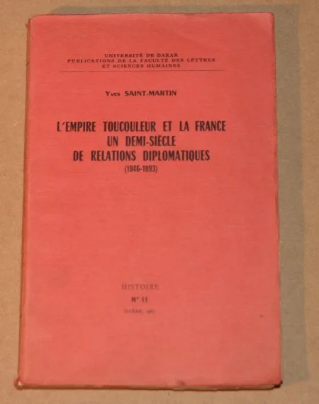 SAINT MARTIN (Yves). L'empire Toucouleur et la France. Un demi siècle de relations diplomatiques (1846-1893)