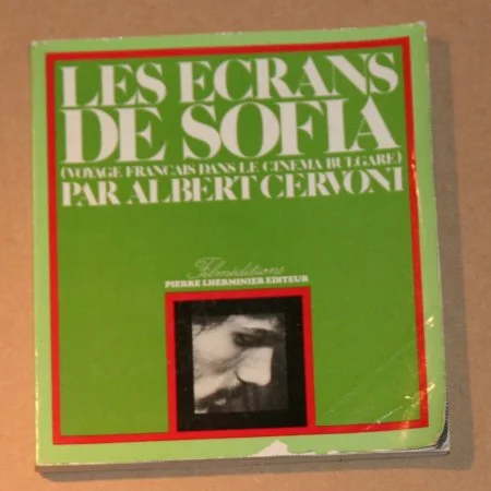 CERVONI (Albert). Les &eacute;crans de Sofia. Voyage fran&ccedil;ais dans le cin&eacute;ma bulgare