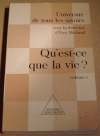 MICHAUD (Sous la direction d'Yves). Qu'est-ce que la vie ?