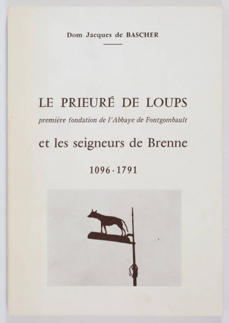 BASCHER (Dom Jacques de). Le prieuré de Loups , première fondation de l'abbaye de Fontgombault, et les seigneurs de Brenne. 1096-1791, livre rare du XXe siècle