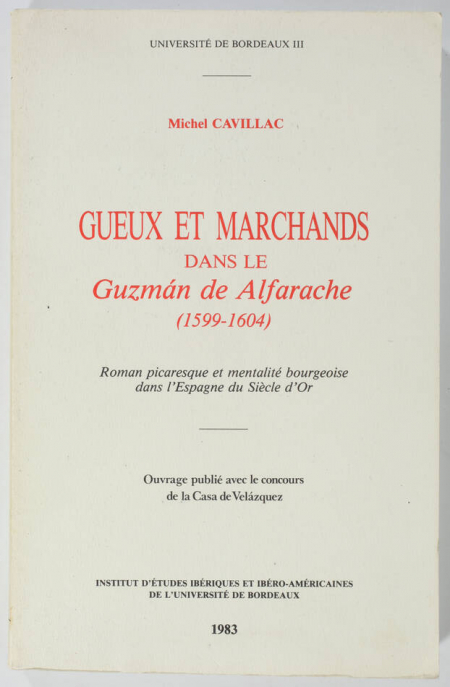 CAVILLAC (Michel). Gueux et marchands dans le Guzman de Alfarache (1599-1604). Roman picaresque et mentalité bourgeoise dans l'Espagne du siècle d'Or