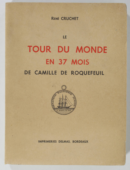 CRUCHET (René). Le tour du monde en 37 mois de Camille de Roquefeuil