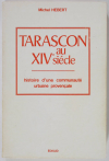 HEBERT (Michel). Tarascon au XIVe siècle. Histoire d'une communauté urbaine provençale