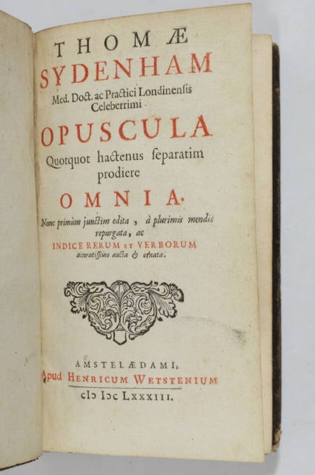 SYDENHAM (Thomas). Thomae Sydenham, med. doct. ac practici londinensis celeberrimi, Opuscula quotquot hactenus separatim prodiere omnia nunc primum junctim edita, à plurimis mendis repurgata, ac indice rerum et verborum, acuratissino aucta et ornata, livre ancien du XVIIe siècle