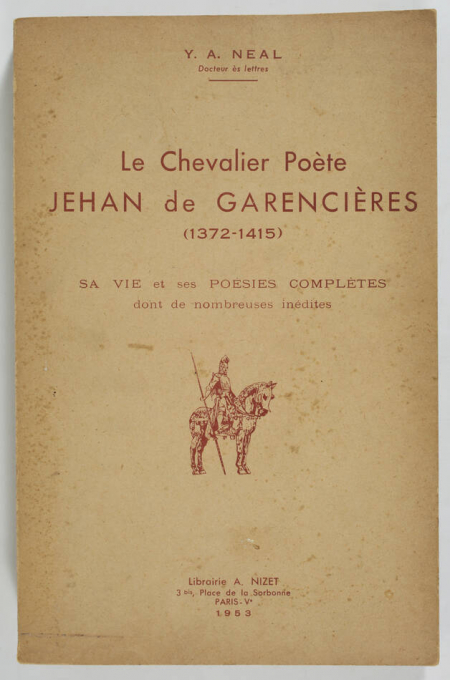 NEAL (Y. A.). Le chevalier poète Jehan de Garencières (1372-1415). Sa vie, et ses poésies complètes dont de nombreuses inédites, livre rare du XXe siècle