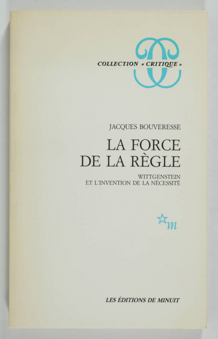 BOUVERESSE (Jacques). La force de la règle. Wittgenstein et l'invention de la nécessité, livre rare du XXe siècle