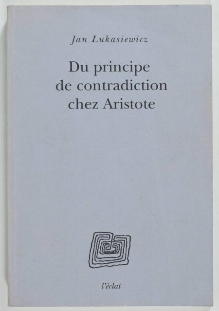 LUKASIEWICZ (Jan). Du principe de contradiction chez Aristote, livre rare du XXIe siècle