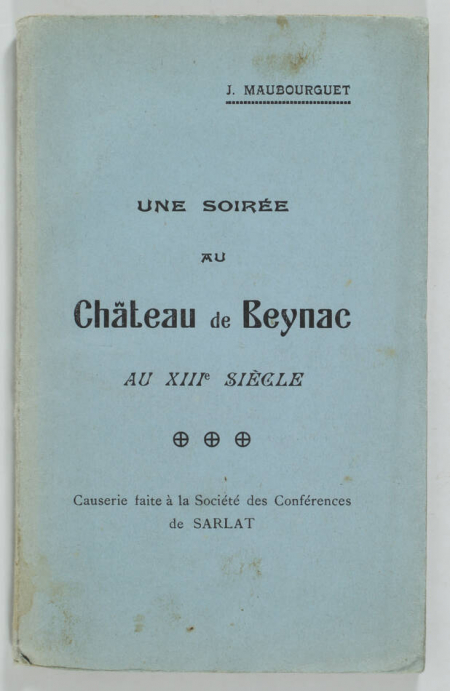 MAUBOURGUET Une soirée au château de Beynac au XIIIe siècle. Sarlat, (1928) - Photo 0, livre rare du XXe siècle