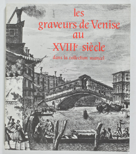 . Les graveurs de Venise au xviiie siècle dans la collection Mancel