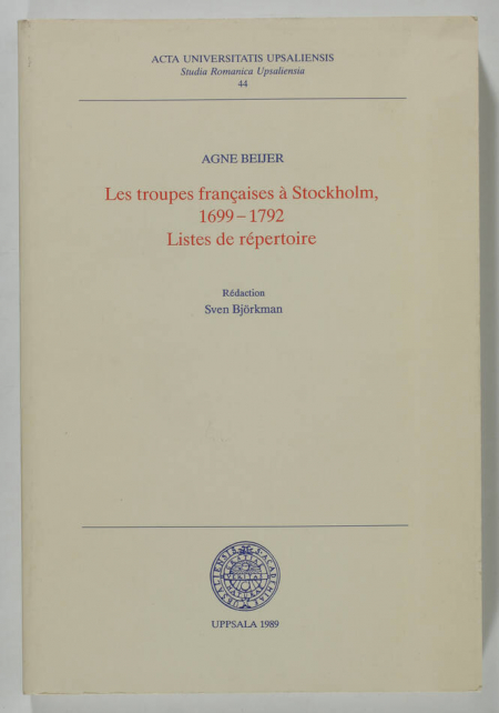 BEIJER (Agne). Les troupes françaises à Stockholm, 1699-1792. Listes de répertoire
