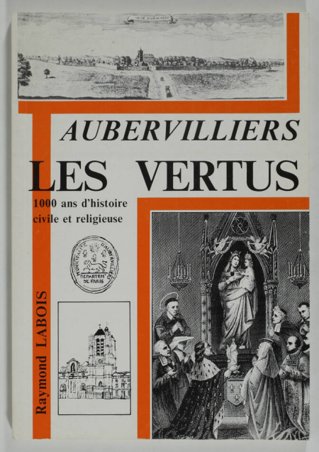 LABOIS (Raymond). Aubervilliers. Les vertus, 1000 ans d'histoire civile et religieuse, livre rare du XXe siècle