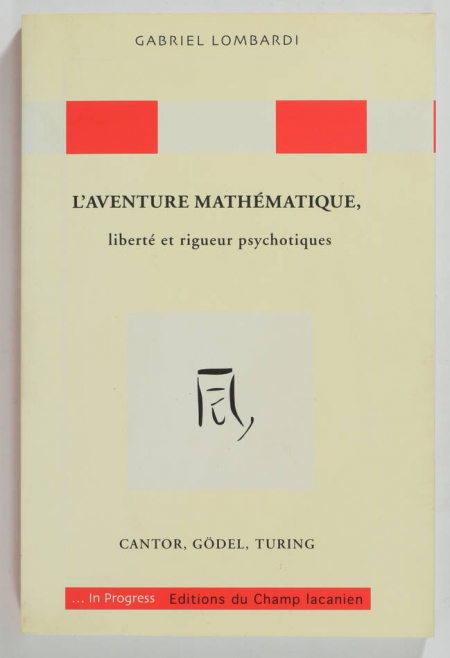 LOMBARDI (Gabriel). L'aventure mathématique, liberté et rigueur psychotiques. Cantor, Gödel, Turing, livre rare du XXIe siècle