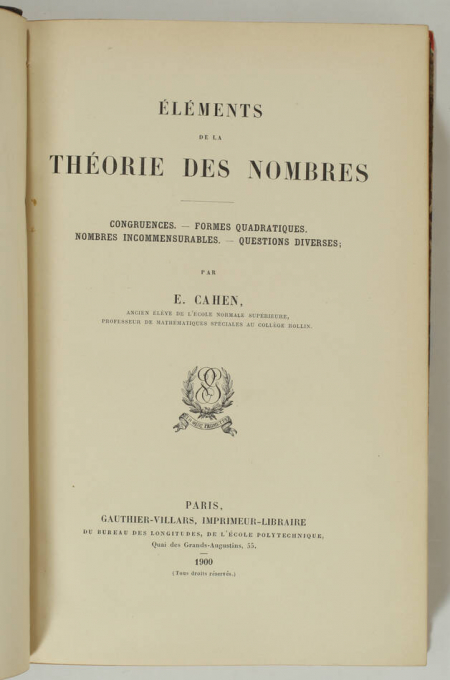 CAHEN (E.). Eléments de la théorie des nombres. Congruences - Formes quadratiques - Nombres incommensurables - Questions diverses, livre rare du XXe siècle