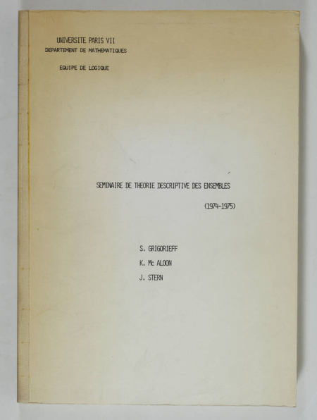 GRIGORIEFF (S.), Mc ALOON (K.) et STERN (J.). Séminaire de théorie descriptive des ensembles (1974-1975), livre rare du XXe siècle