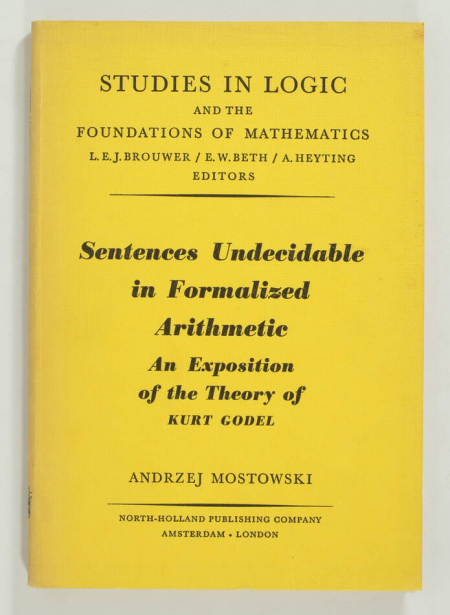 MOSTOWSKI (Andrzej). Sentences undecidable in formalized arithmetic. An exposition of the theory of Kurt Gödel